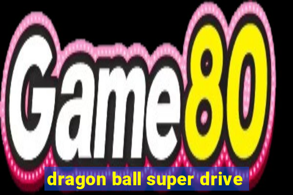 dragon ball super drive